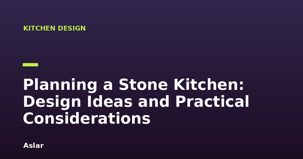 Planning a Stone Kitchen: Design Ideas and Practical Considerations