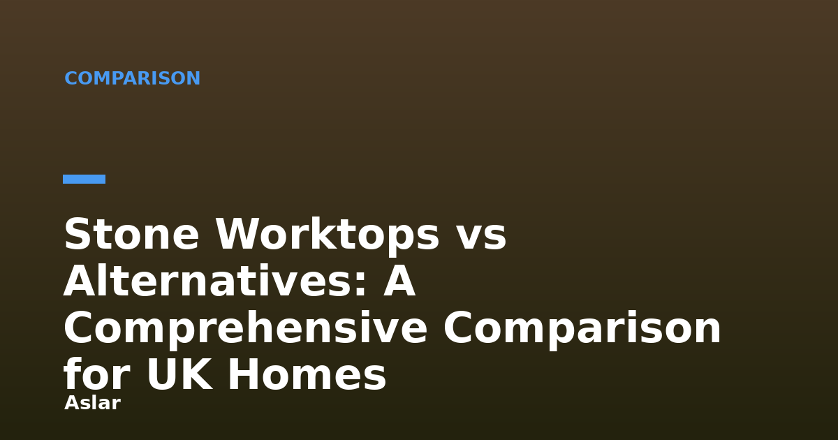 Stone Worktops vs Alternatives: A Comprehensive Comparison for UK Homes
